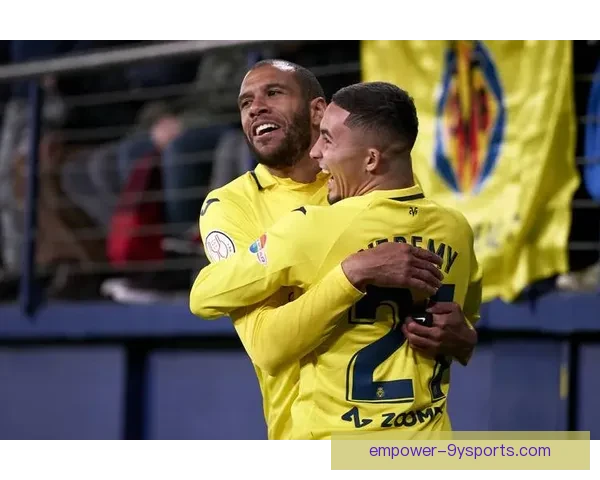 比利亚雷亚尔新赛季阵容更新 力求重返西甲前四目标明确